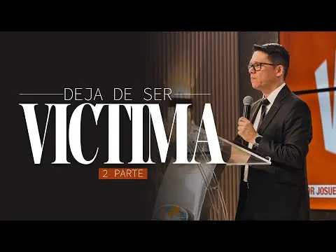 DEJA DE SER VICTIMA PARTE 2 | Pastor Josue Angarita